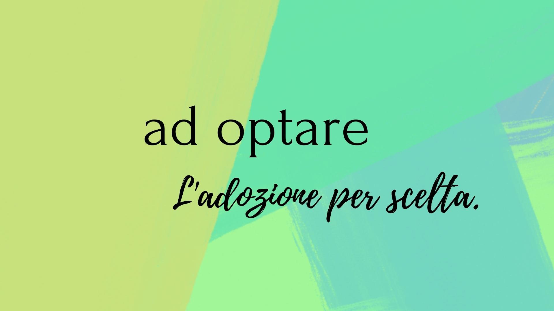 L'adozione è una scelta. Ad Optare.