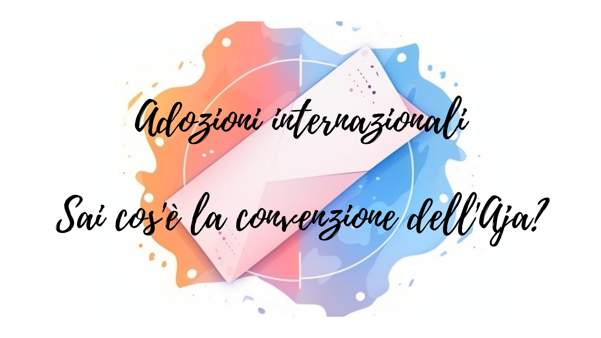 Cos'è la convenzione dell'Aja? Perché è rilevante in caso di adozione internazionale?