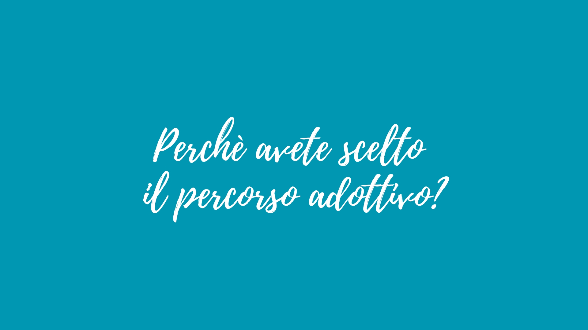 Perché abbiamo scelto il percorso adottivo? Sintetizzare i perché è sempre una sfida...